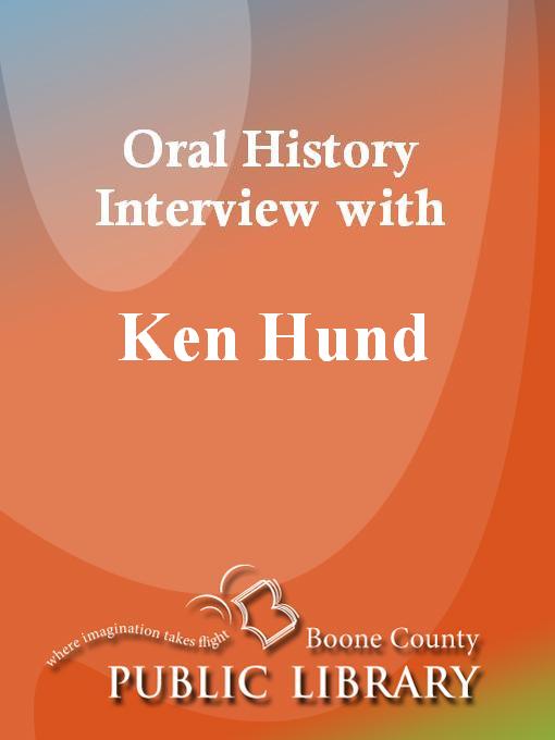 Title details for Oral History Interview with Ken Hund by Ken Hund - Available